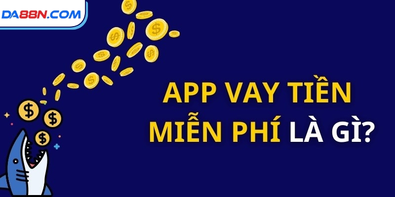 Top App Vay Tiền Miễn Phí Uy Tín, Nhanh Chóng 2024 2 App vay tiền miễn phí là gì?