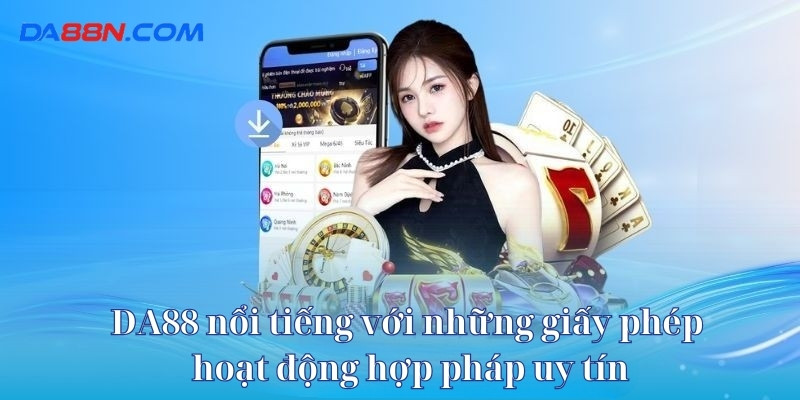 DA88 - Nhà Cái DA88 Uy Tín Số 1 Về Cá Cược Bóng Đá 2025 17 DA88 nổi tiếng với những giấy phép hoạt động hợp pháp uy tín