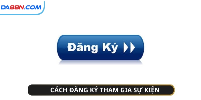 Mưa Thưởng Giờ Vàng - Nhận Thưởng Lớn Cùng Da88 2 Hướng dẫn cách đăng ký sự kiện mưa thưởng giờ vàng