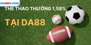 Thể Thao Thưởng 1,58% Tại DA88 – Cơ Hội Vàng Đừng Bỏ Qua
