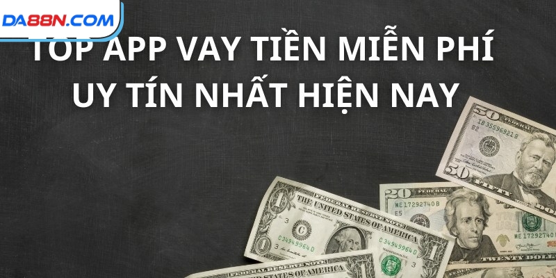 Top App Vay Tiền Miễn Phí Uy Tín, Nhanh Chóng 2024 3 Top app vay tiền miễn phí uy tín nhất hiện nay